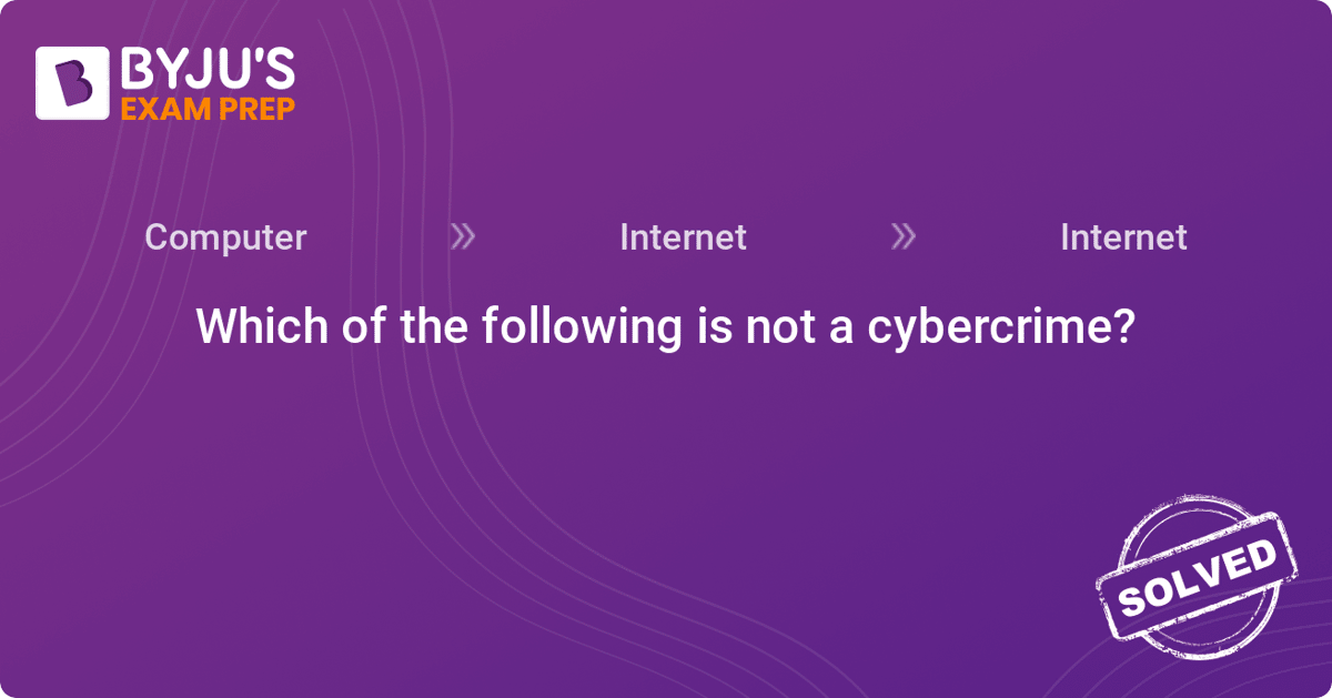 [Answer] Which Of The Following Is Not A Cybercrime?